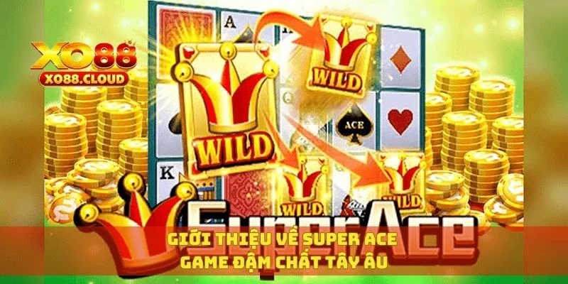 Giới thiệu về Super Ace game đậm chất Tây Âu